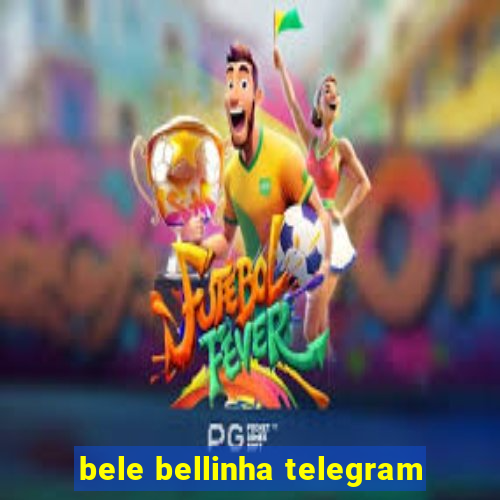 bele bellinha telegram